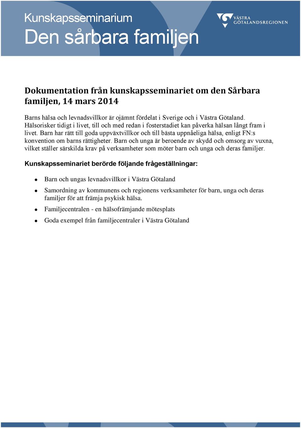 Barn har rätt till goda uppväxtvillkor och till bästa uppnåeliga hälsa, enligt FN:s konvention om barns rättigheter.