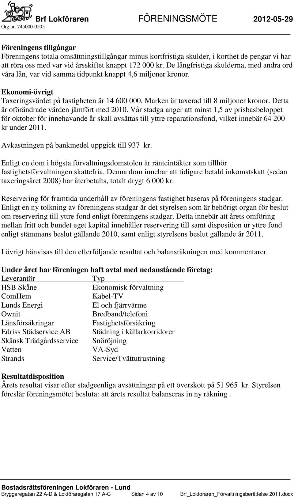 Marken är taxerad till 8 miljoner kronor. Detta är oförändrade värden jämfört med 2010.