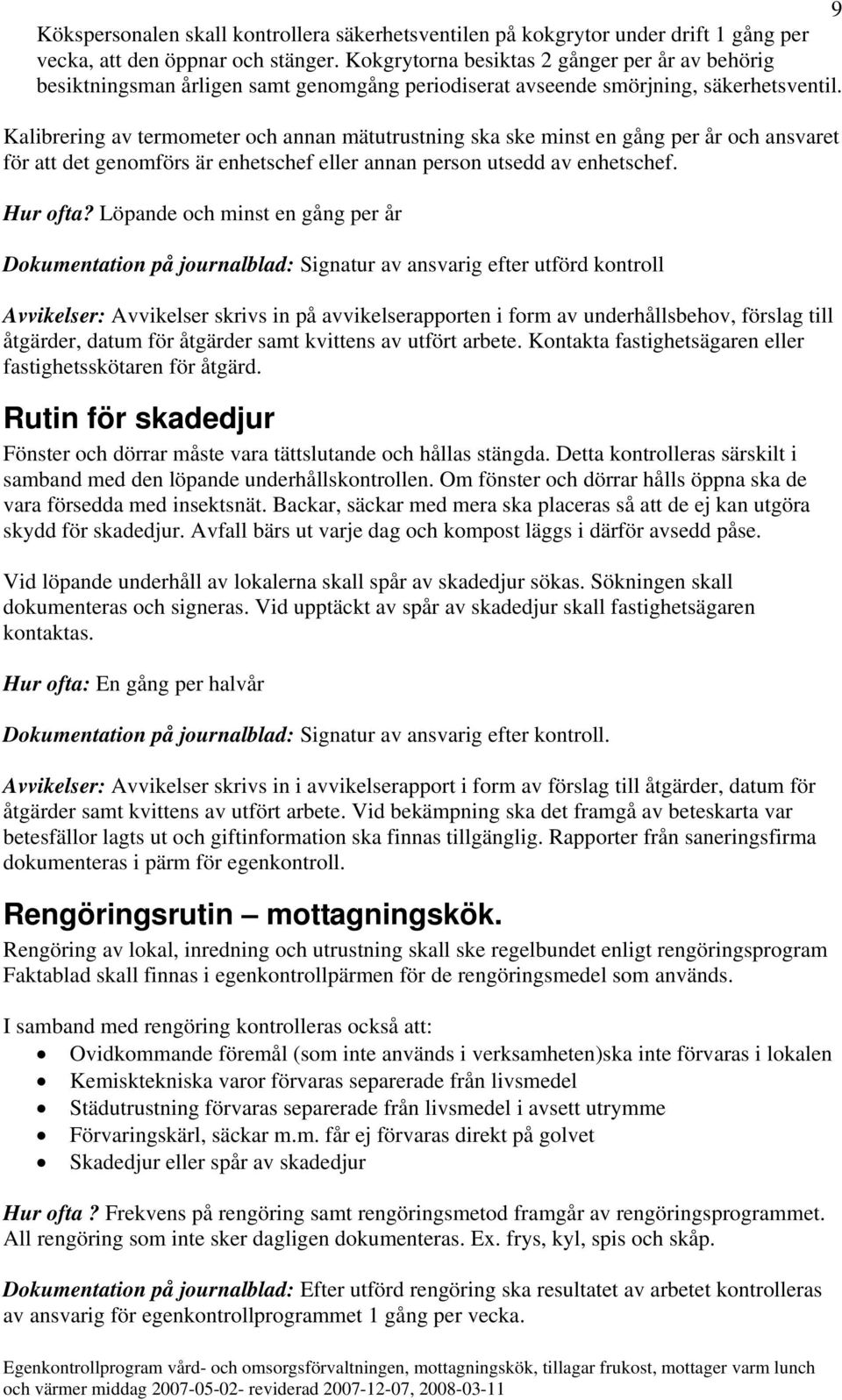 Kalibrering av termometer och annan mätutrustning ska ske minst en gång per år och ansvaret för att det genomförs är enhetschef eller annan person utsedd av enhetschef. Hur ofta?