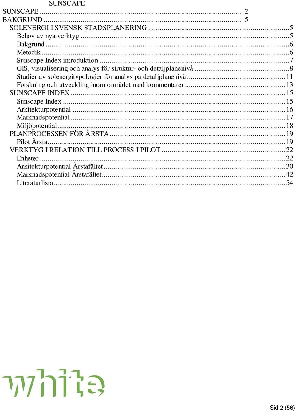 .. 11 Forskning och utveckling inom området med kommentarer... 13 SUNSCAPE INDEX... 15 Sunscape Index... 15 Arkitekturpotential... 16 Marknadspotential.