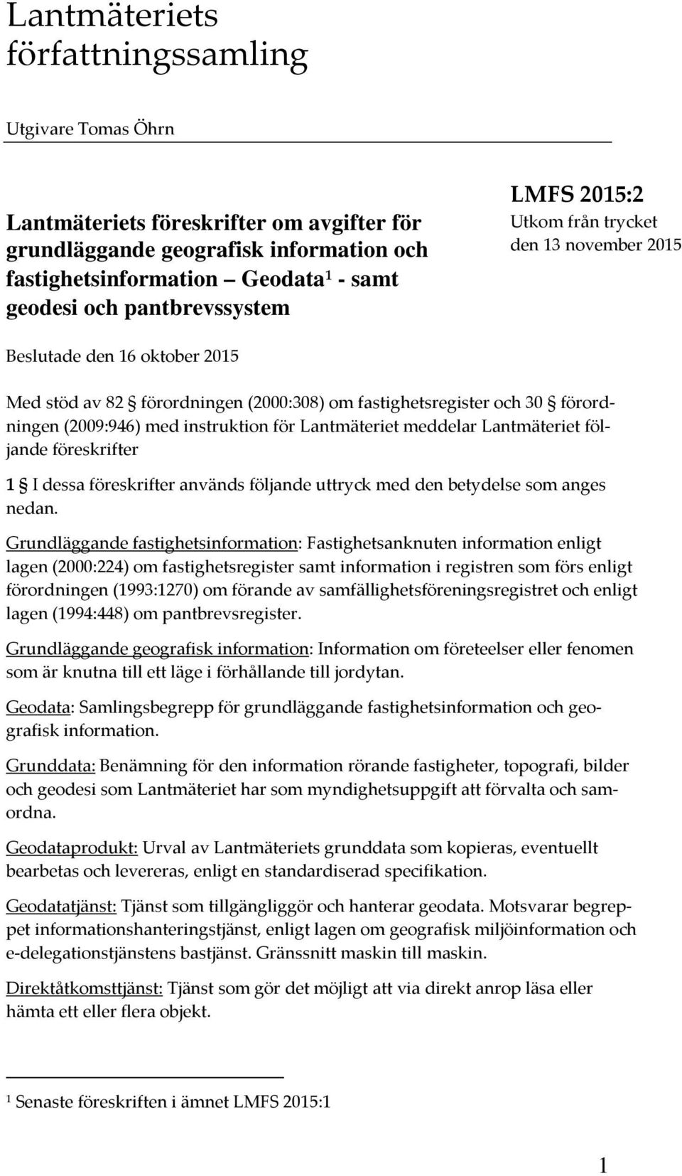 instruktion för Lantmäteriet meddelar Lantmäteriet följande föreskrifter 1 I dessa föreskrifter används följande uttryck med den betydelse som anges nedan.