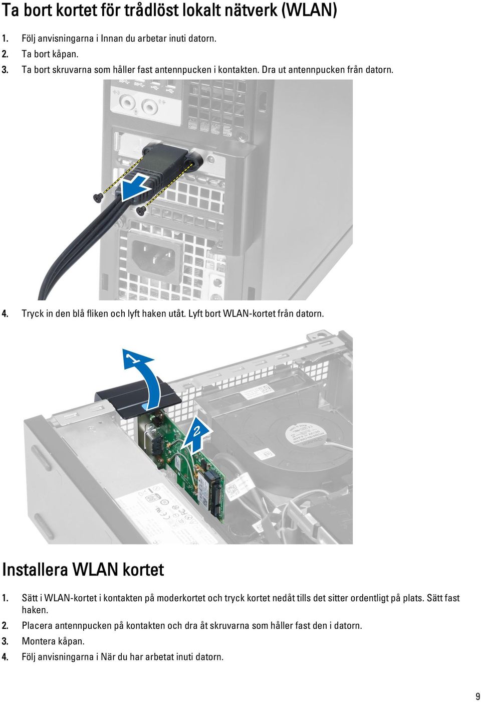 Lyft bort WLAN-kortet från datorn. Installera WLAN kortet 1.