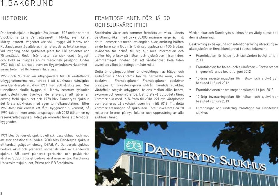 Redan från starten var sjukhuset trångbott och 1930 så invigdes en ny medicinsk paviljong. Under 1930-talet så startade även en flygambulansverksamhet i samarbete med flygkåren i Hägernäs.