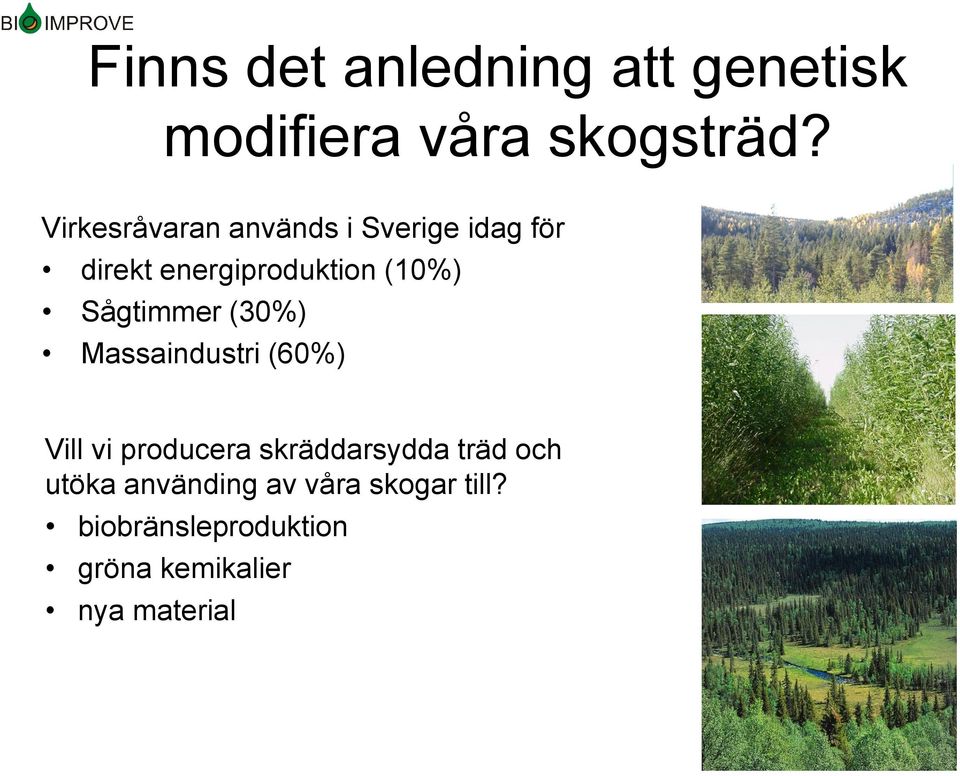 Sågtimmer (30%) Massaindustri (60%) Vill vi producera skräddarsydda träd