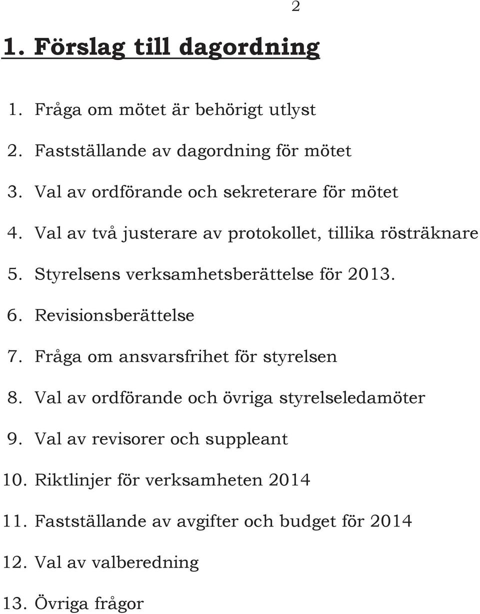 Styrelsens verksamhetsberättelse för 2013. 6. Revisionsberättelse 7. Fråga om ansvarsfrihet för styrelsen 8.