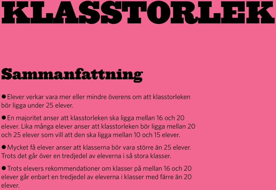 Lika många elever anser att klasstorleken bör ligga mellan 20 och 25 elever som vill att den ska ligga mellan 10 och 15 elever.