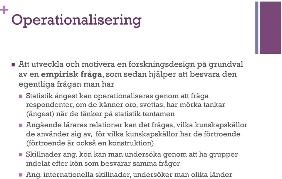 Angående lärares relationer kan det frågas, vilka kunskapskällor de använder sig av, för vilka kunskapskällor har de förtroende (förtroende är också en