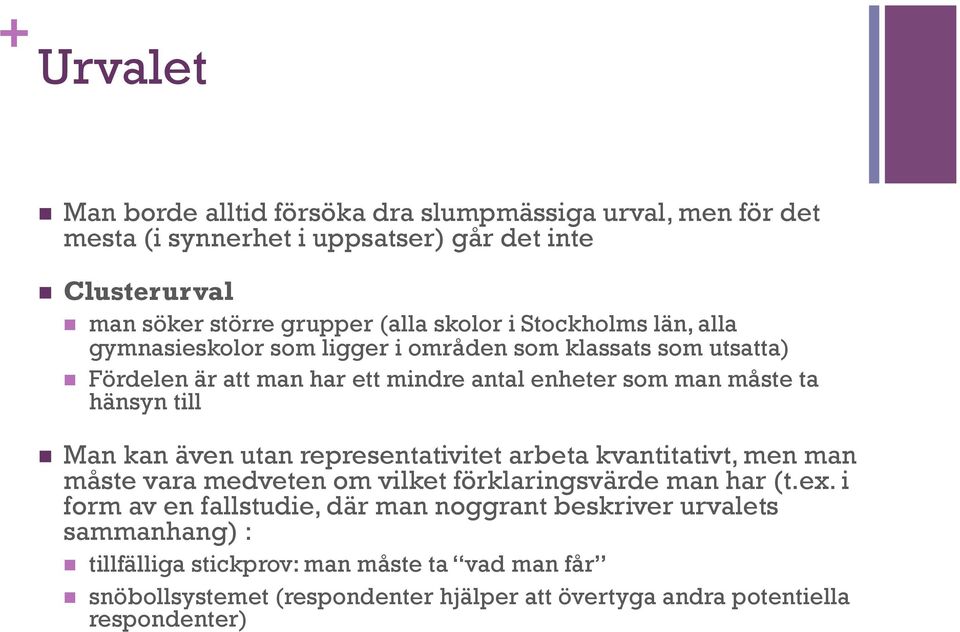 till n Man kan även utan representativitet arbeta kvantitativt, men man måste vara medveten om vilket förklaringsvärde man har (t.ex.