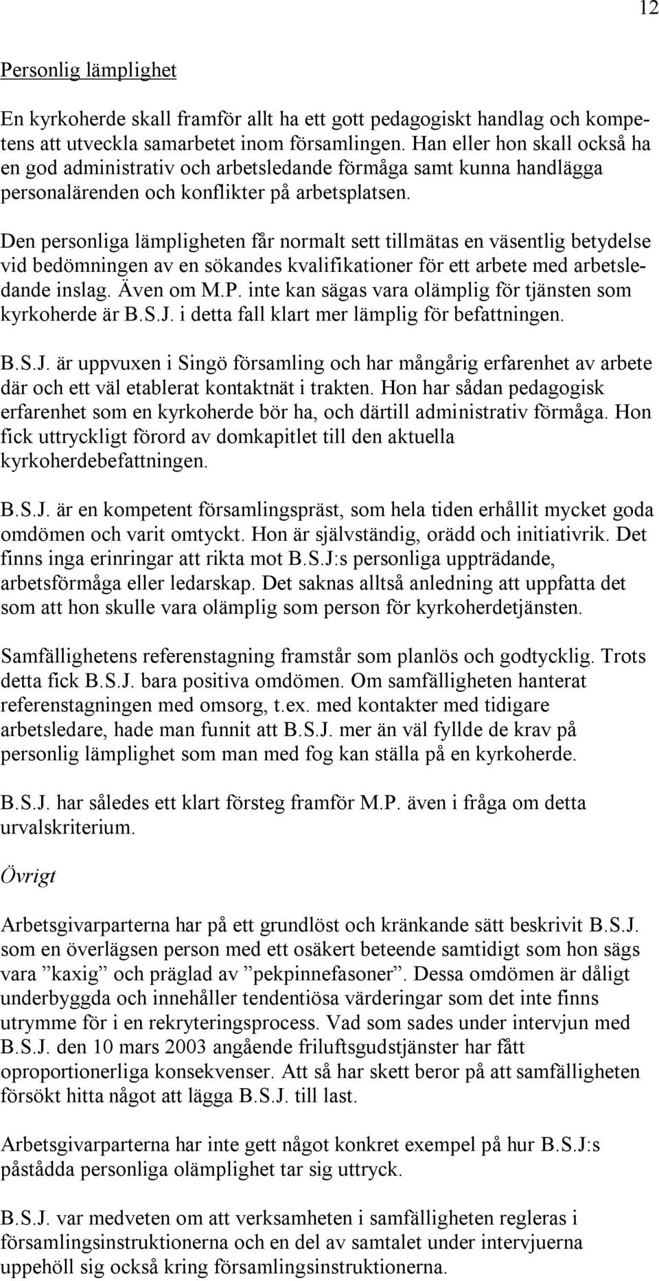 Den personliga lämpligheten får normalt sett tillmätas en väsentlig betydelse vid bedömningen av en sökandes kvalifikationer för ett arbete med arbetsledande inslag. Även om M.P.