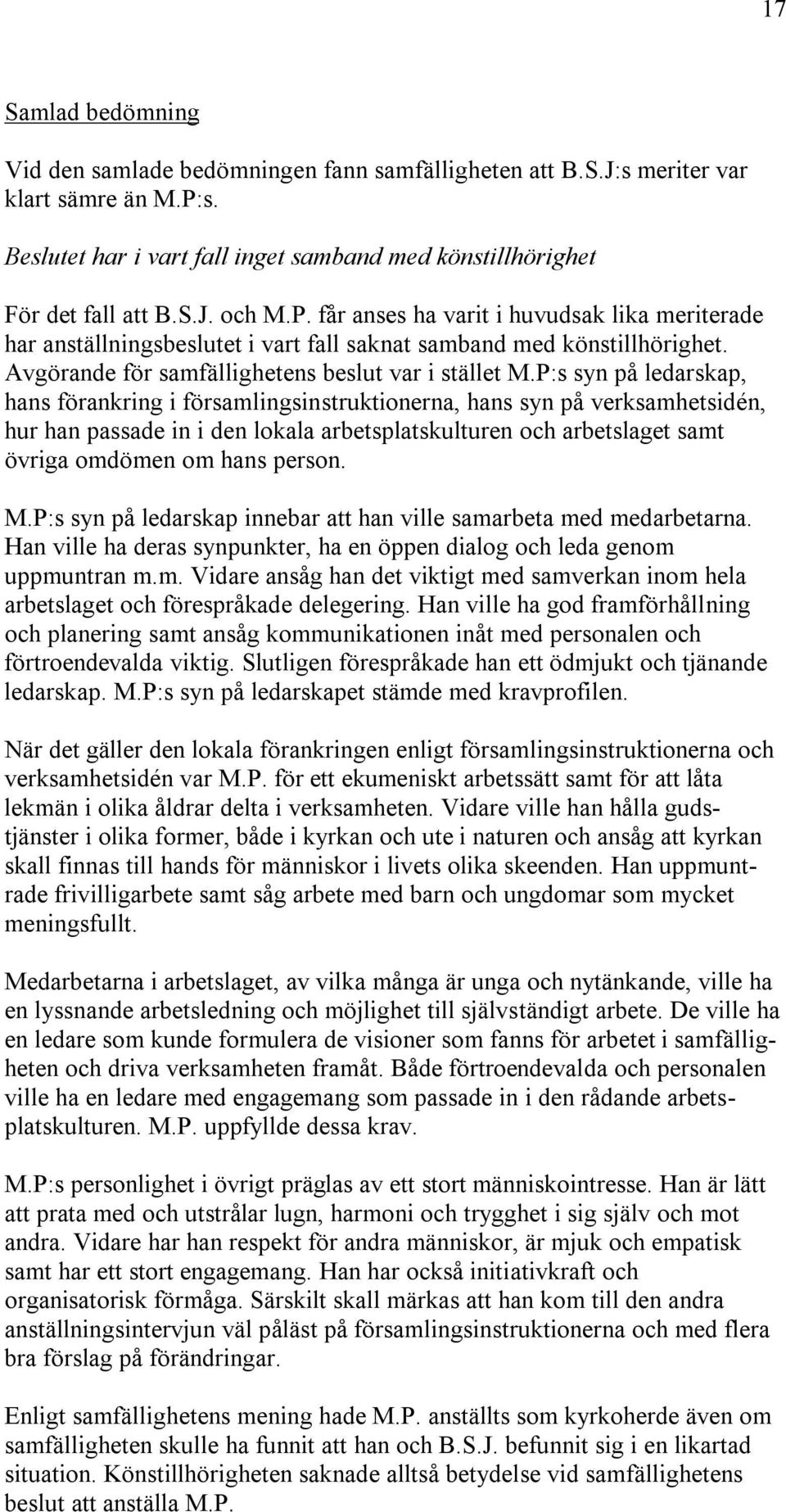 P:s syn på ledarskap, hans förankring i församlingsinstruktionerna, hans syn på verksamhetsidén, hur han passade in i den lokala arbetsplatskulturen och arbetslaget samt övriga omdömen om hans person.