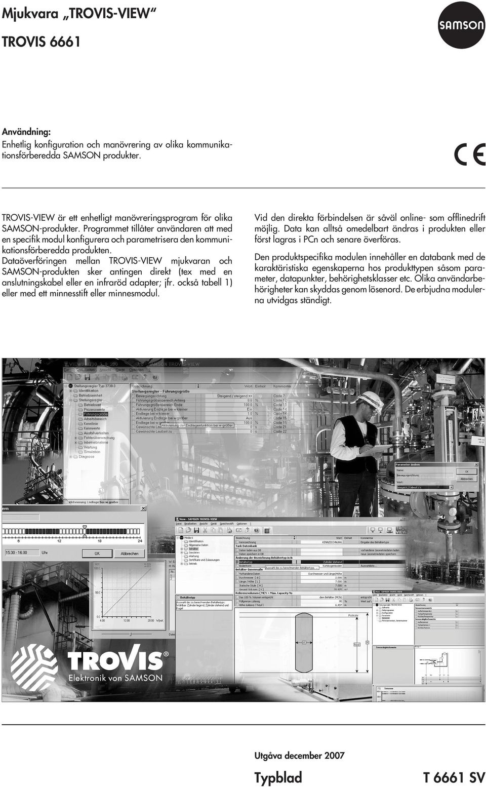 Programmet tillåter användaren att med en specifik modul konfigurera och parametrisera den kommunikationsförberedda produkten.