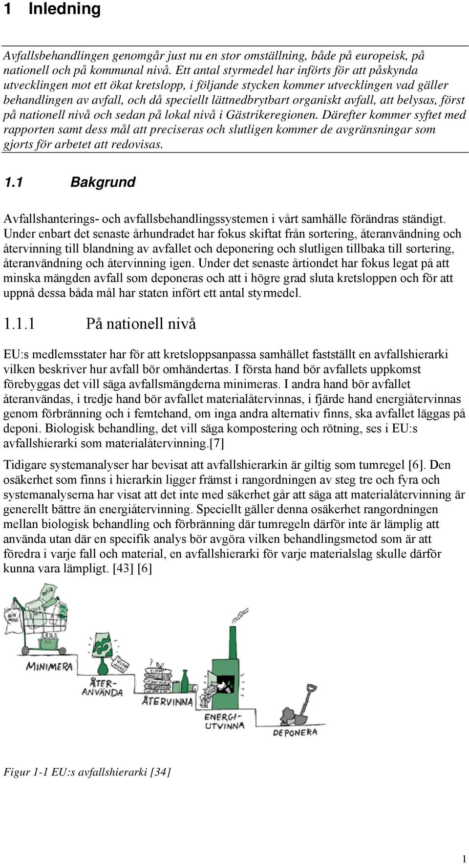 organiskt avfall, att belysas, först på nationell nivå och sedan på lokal nivå i Gästrikeregionen.