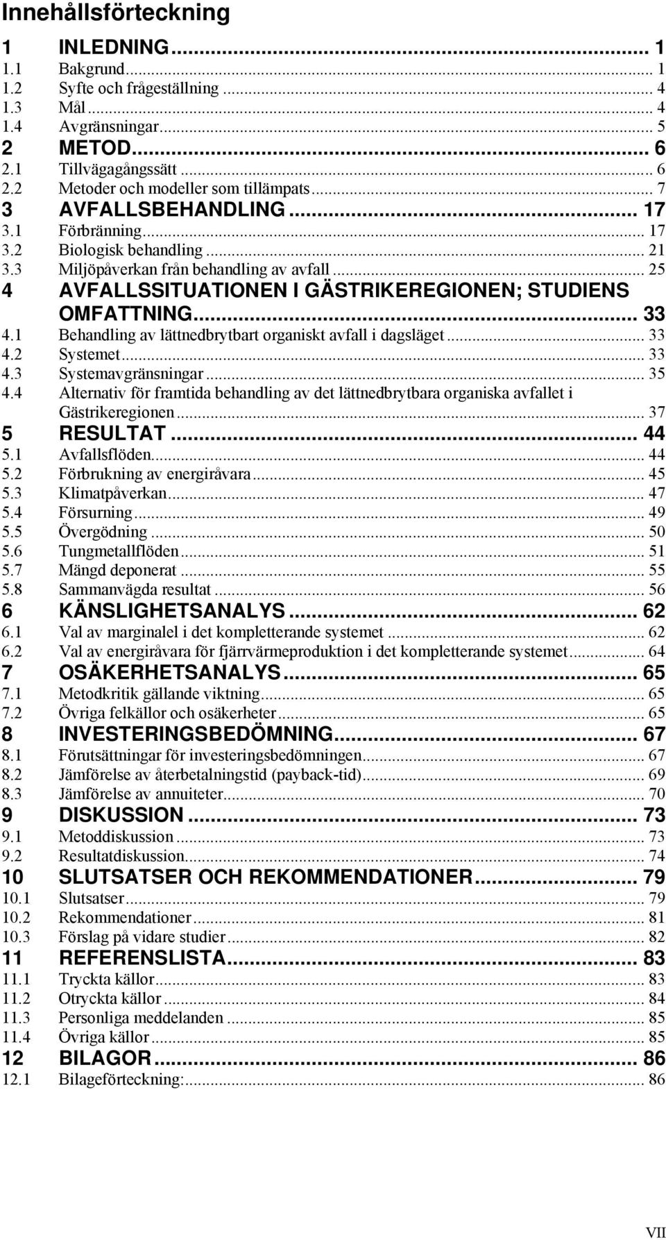 .. 33 4.1 Behandling av lättnedbrytbart organiskt avfall i dagsläget... 33 4.2 Systemet... 33 4.3 Systemavgränsningar... 35 4.