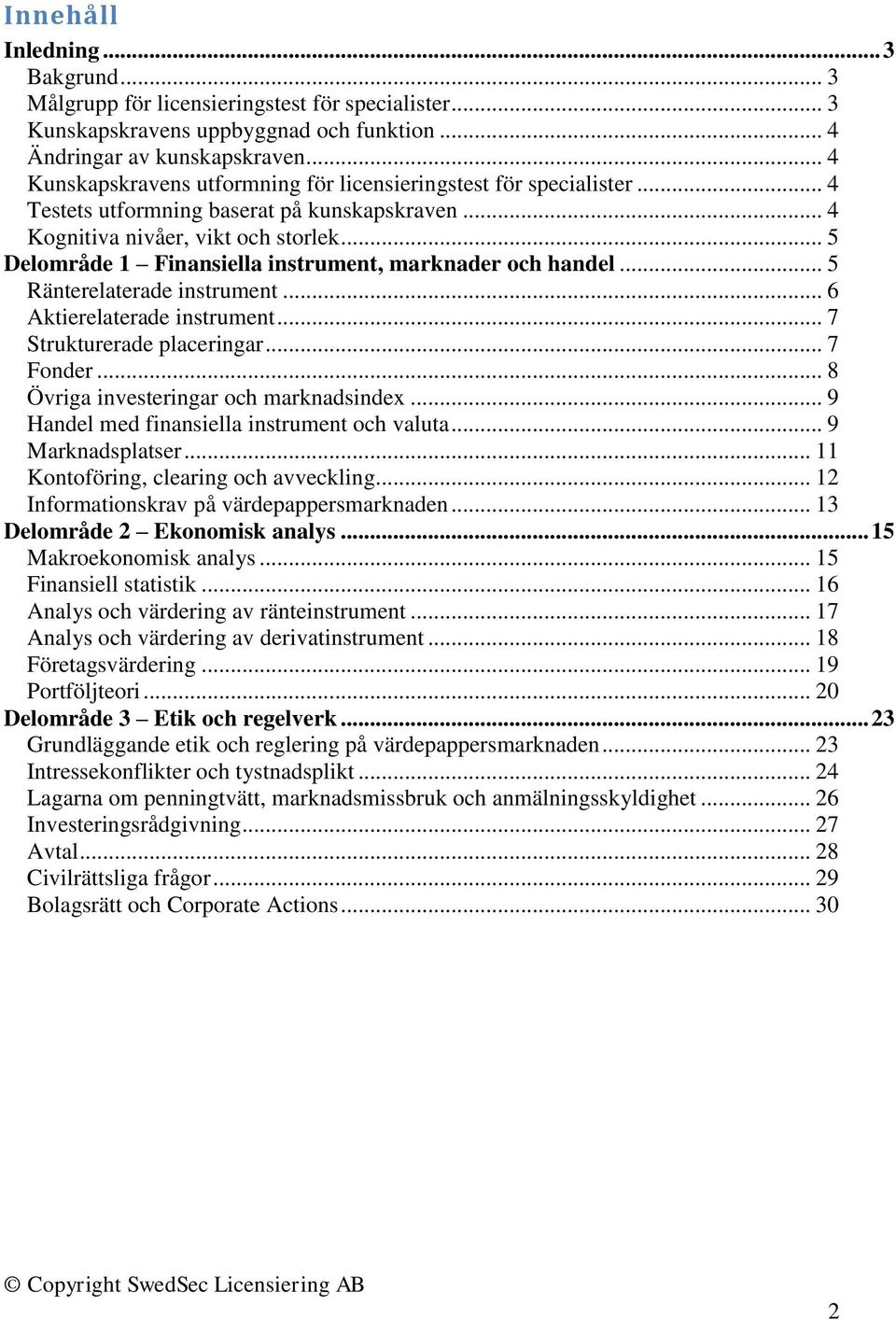 .. 5 Delområde 1 Finansiella instrument, marknader och handel... 5 Ränterelaterade instrument... 6 Aktierelaterade instrument... 7 Strukturerade placeringar... 7 Fonder.