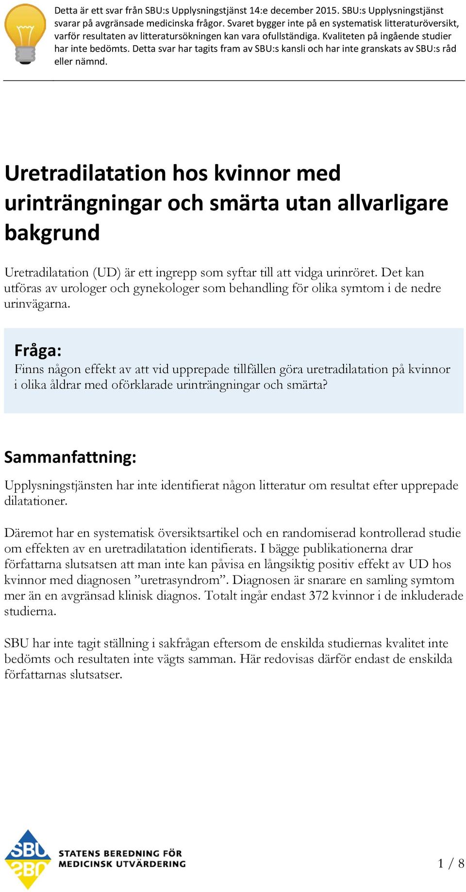 Detta svar har tagits fram av SBU:s kansli och har inte granskats av SBU:s råd eller nämnd.