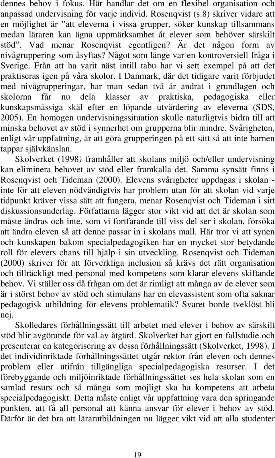 Är det någon form av nivågruppering som åsyftas? Något som länge var en kontroversiell fråga i Sverige.