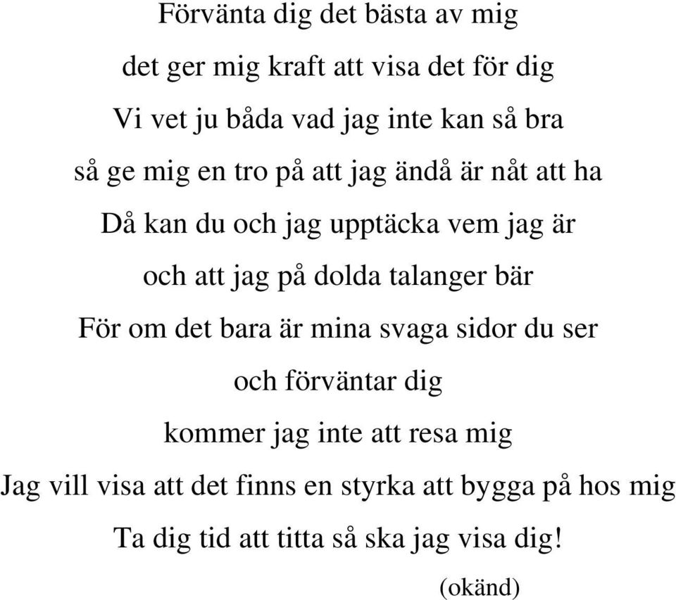 dolda talanger bär För om det bara är mina svaga sidor du ser och förväntar dig kommer jag inte att resa