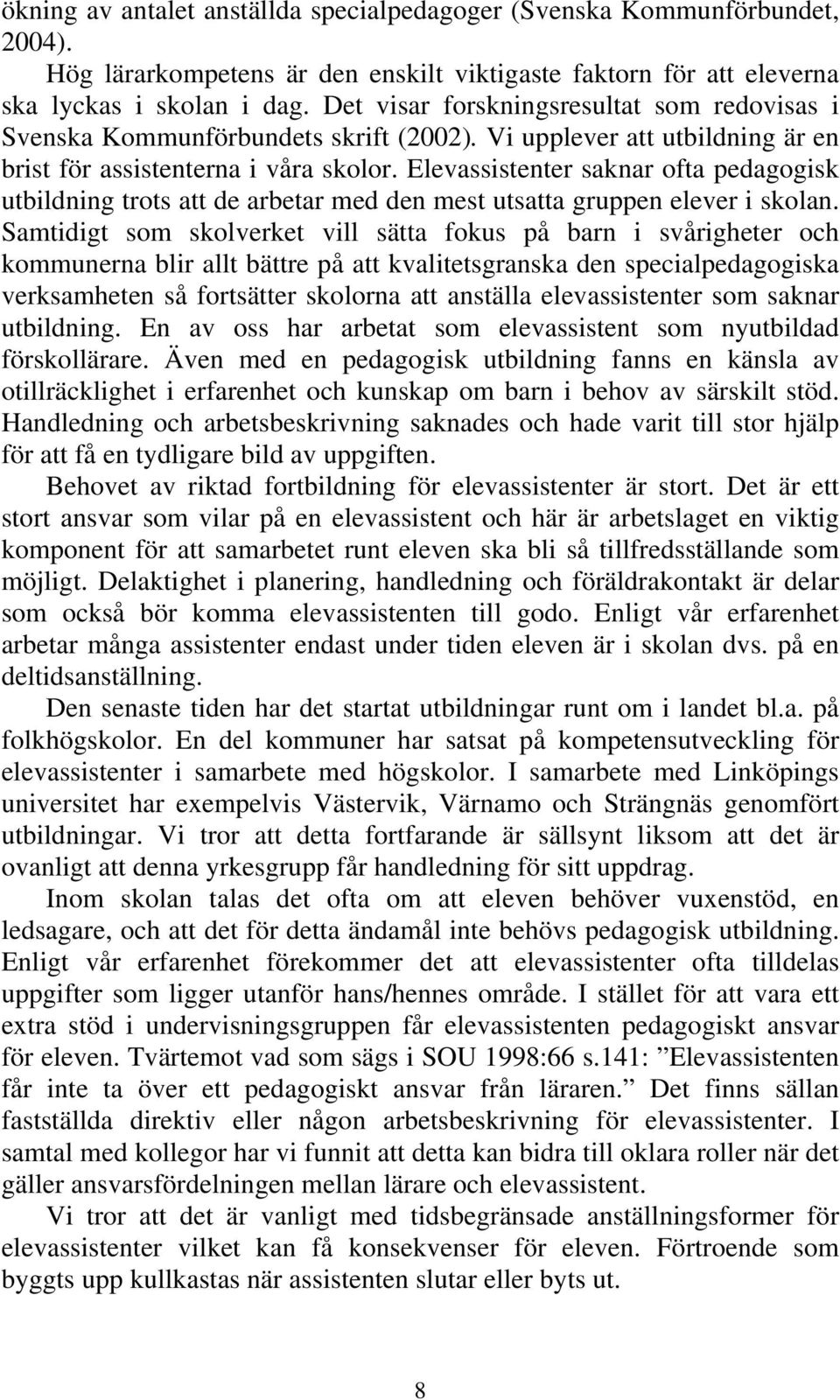 Elevassistenter saknar ofta pedagogisk utbildning trots att de arbetar med den mest utsatta gruppen elever i skolan.