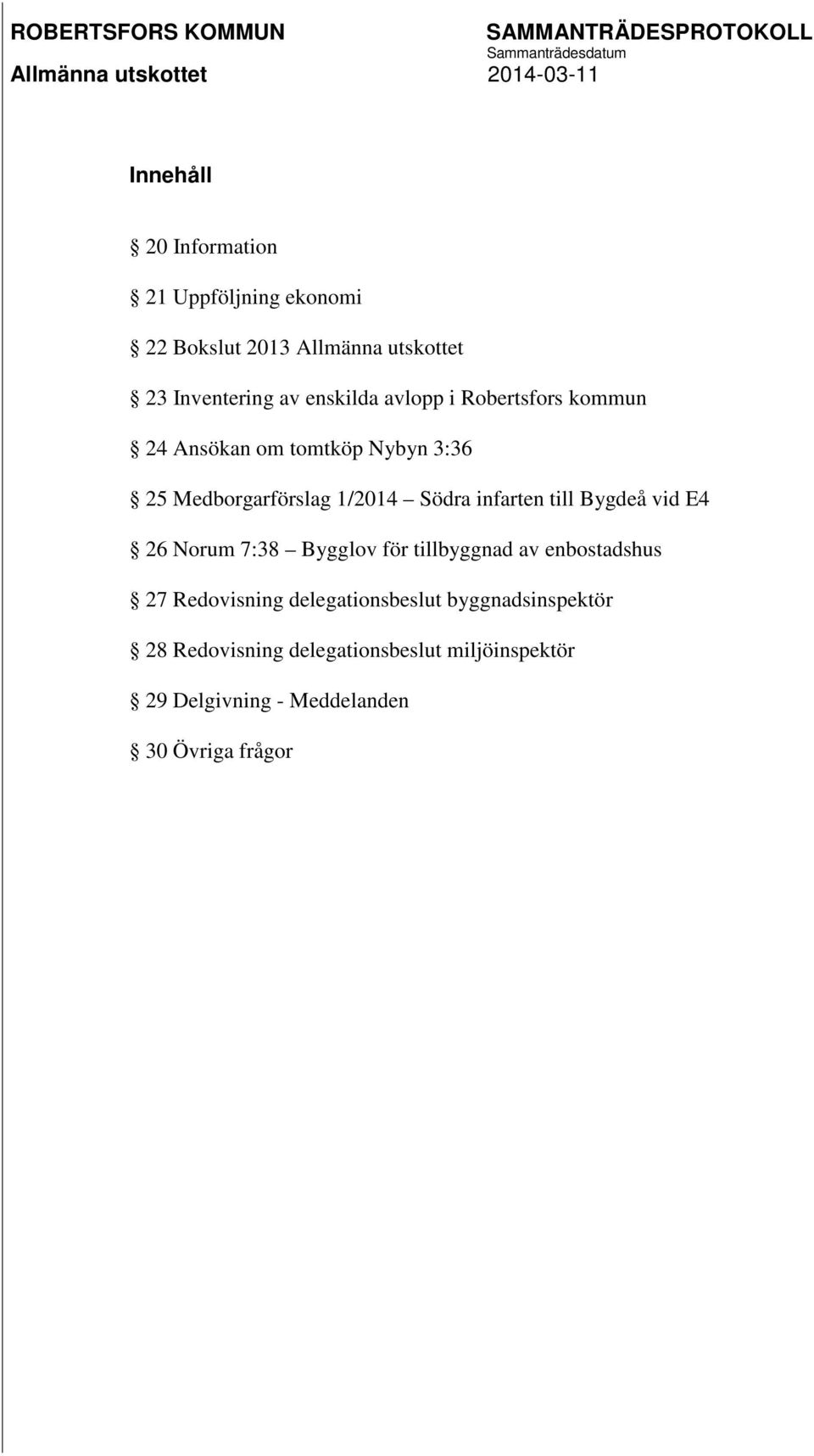 infarten till Bygdeå vid E4 26 Norum 7:38 Bygglov för tillbyggnad av enbostadshus 27 Redovisning