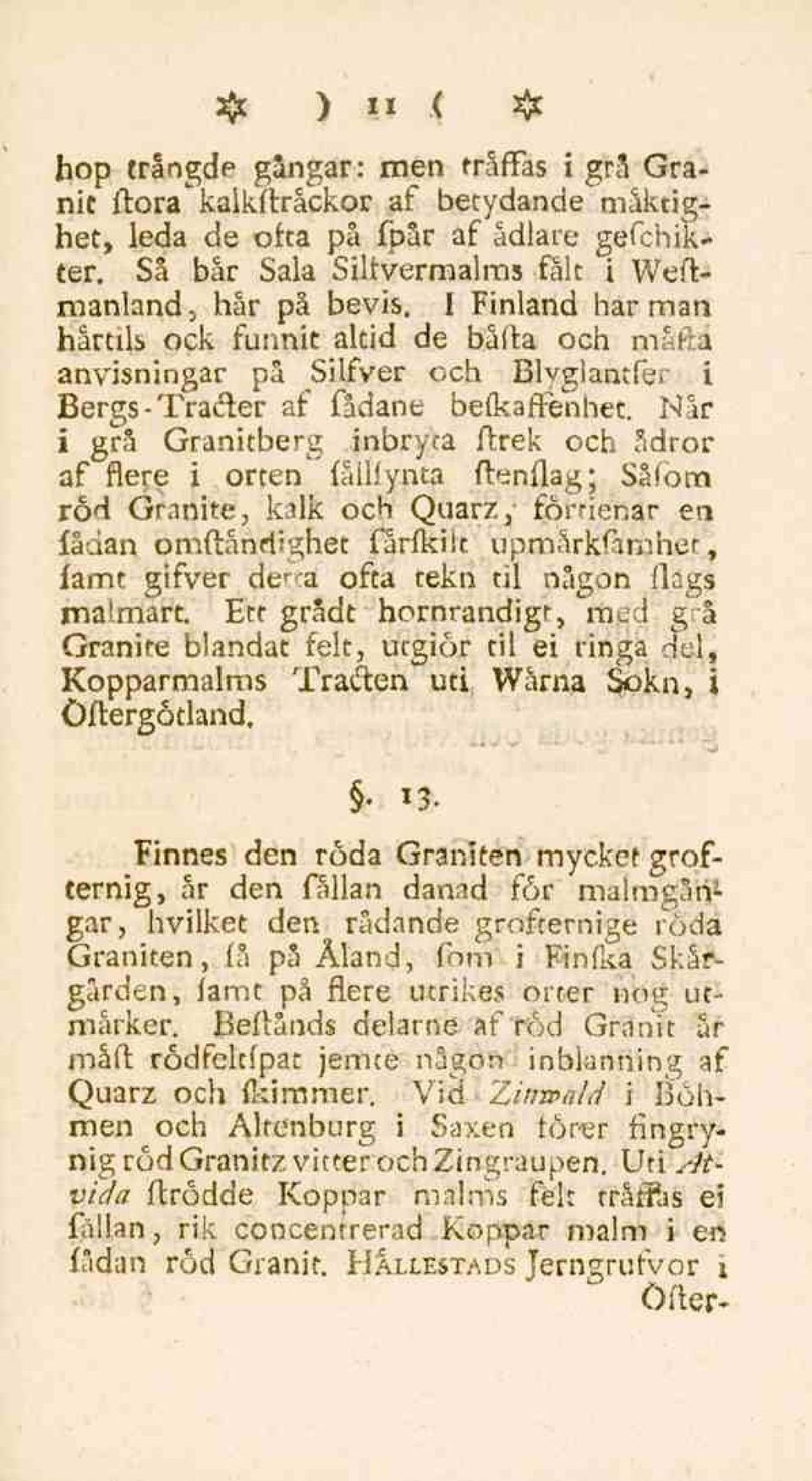 Når i grå Granitberg inbryca ftrek och ådror af flere i orten"" fålliynta ftenflag; Såfom röd Granite, kalk och Quarz,' fomenar en fådan omftåndighet fårfkilt upmärkfamher, famt gifver deva ofta tekn