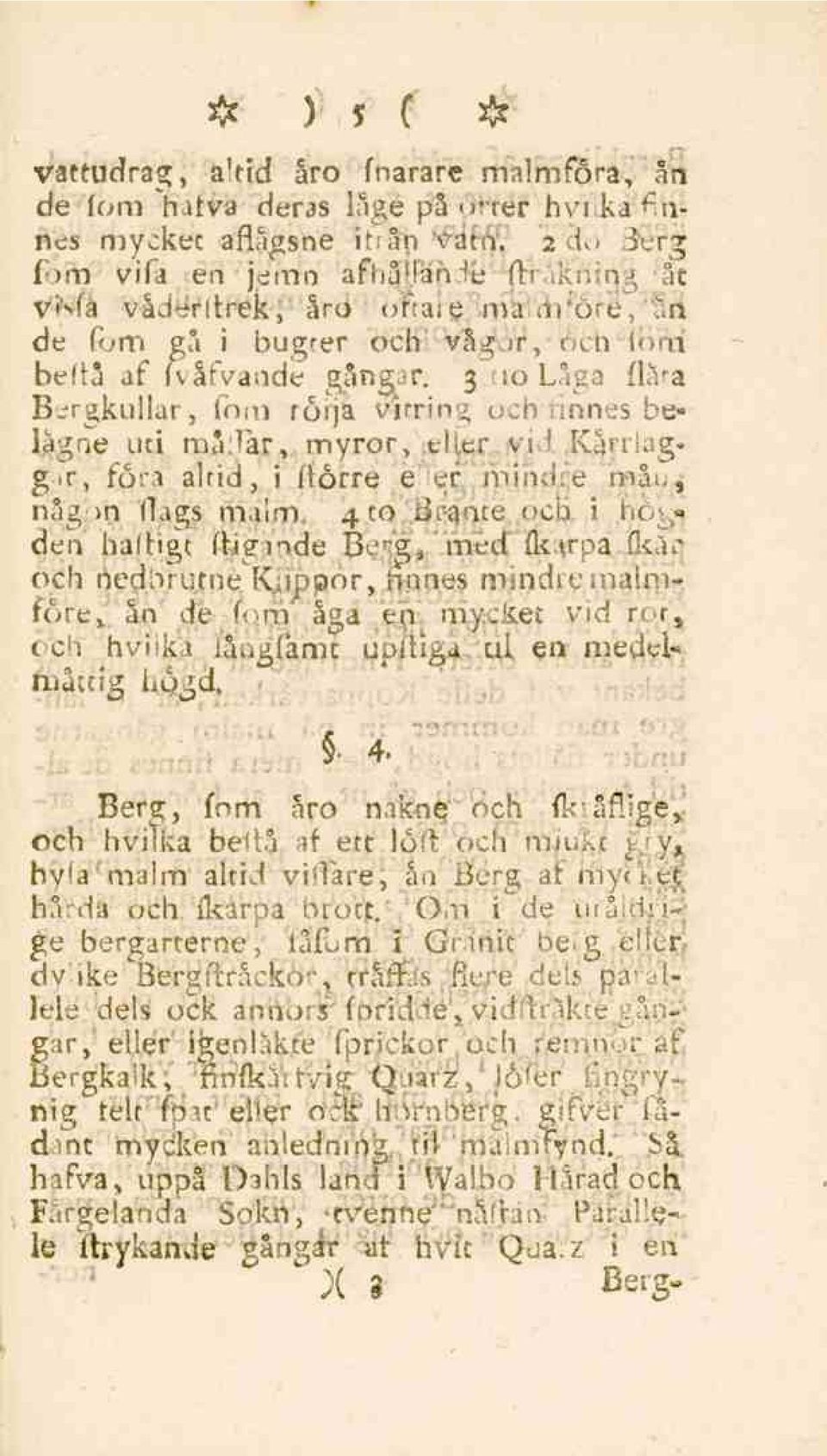 3 10Låga flata Bergkullar, fom följa virriivi, och tinnes beiågne uti mådär, myror, t-her vi I IQrriagg>r, föra alrid, i (lörre e er mindre måi-, någon flags malm 4to B^nce och i ho.