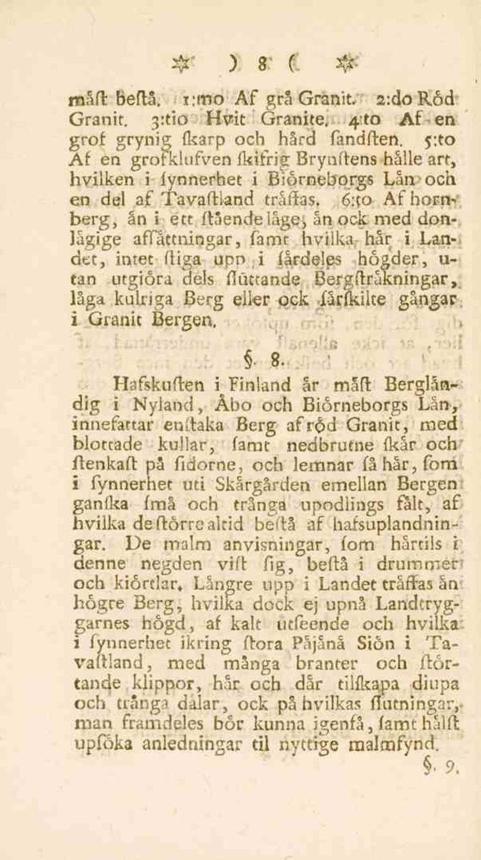 6:to Af horn-* berg, ån i ett flåendelåge> ån ock-med don-, lågige affåttningar, famt hvilka,-hår i Lan-, det, intet (liga upp i fårdelps hogder, u- tan utgiora dels flottande Bergftråkningar,; låga