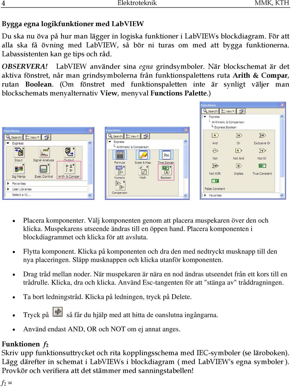 När blockschemat är det aktiva fönstret, når man grindsymbolerna från funktionspalettens ruta Arith & Compar, rutan Boolean.