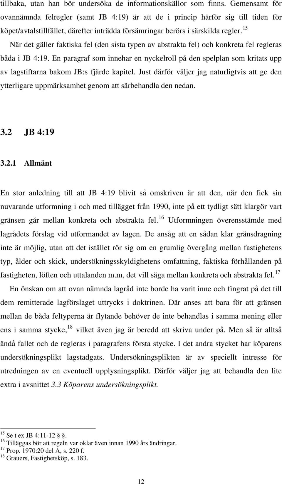 15 När det gäller faktiska fel (den sista typen av abstrakta fel) och konkreta fel regleras båda i JB 4:19.