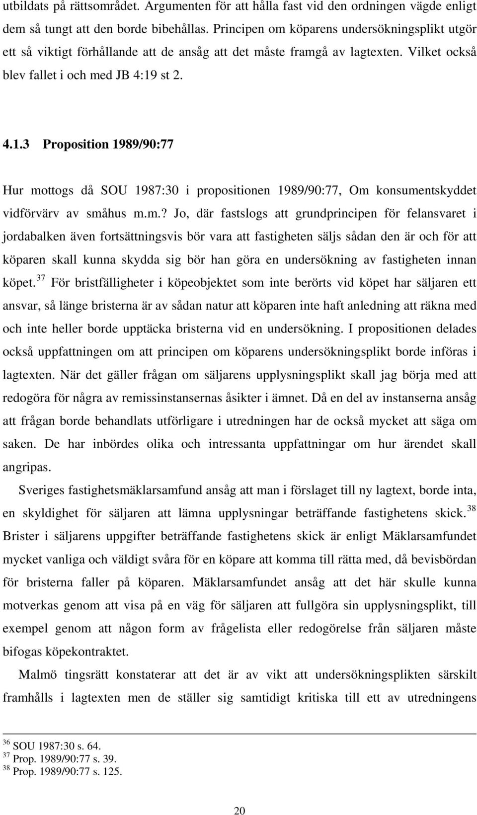 st 2. 4.1.3 Proposition 1989/90:77 Hur mo