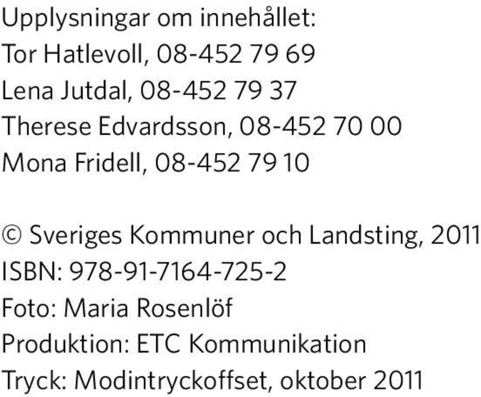 Sveriges Kommuner och Landsting, 2011 ISBN: 978-91-7164-725-2 Foto: