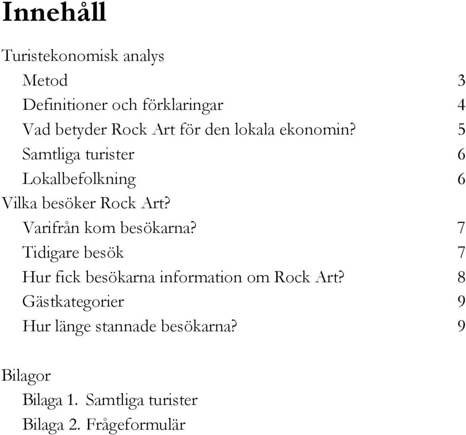 Varifrån kom besökarna? 7 Tidigare besök 7 Hur fick besökarna information om Rock Art?