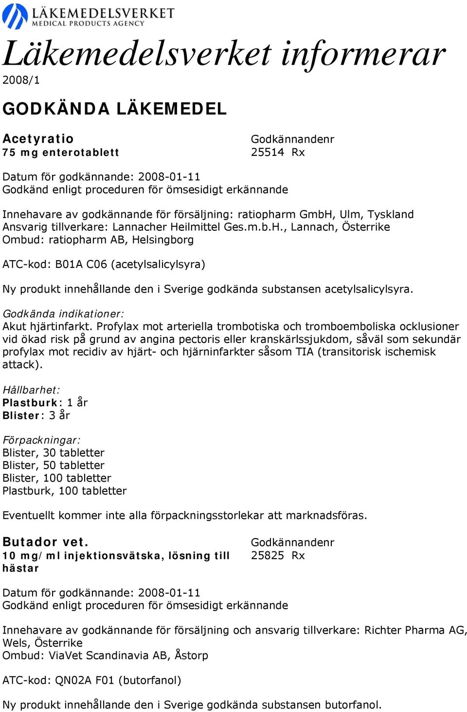 Godkända indikationer: Akut hjärtinfarkt.