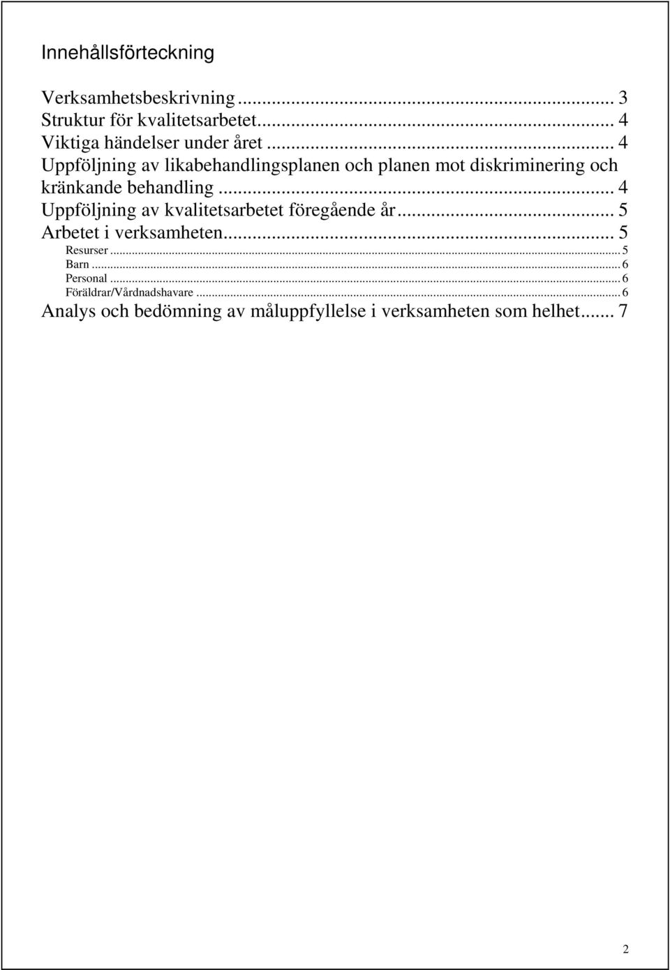 .. 4 Uppföljning av likabehandlingsplanen och planen mot diskriminering och kränkande behandling.