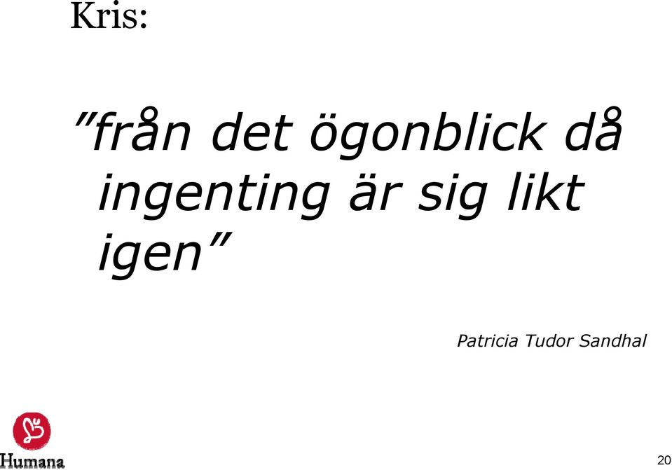 ingenting är sig