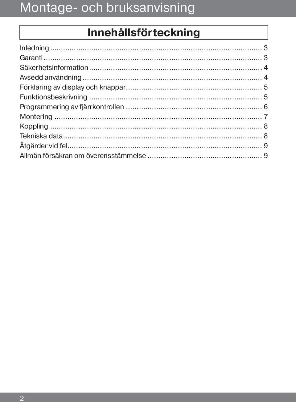 .. 5 Funktionsbeskrivning... 5 Programmering av fjärrkontrollen... 6 Montering.