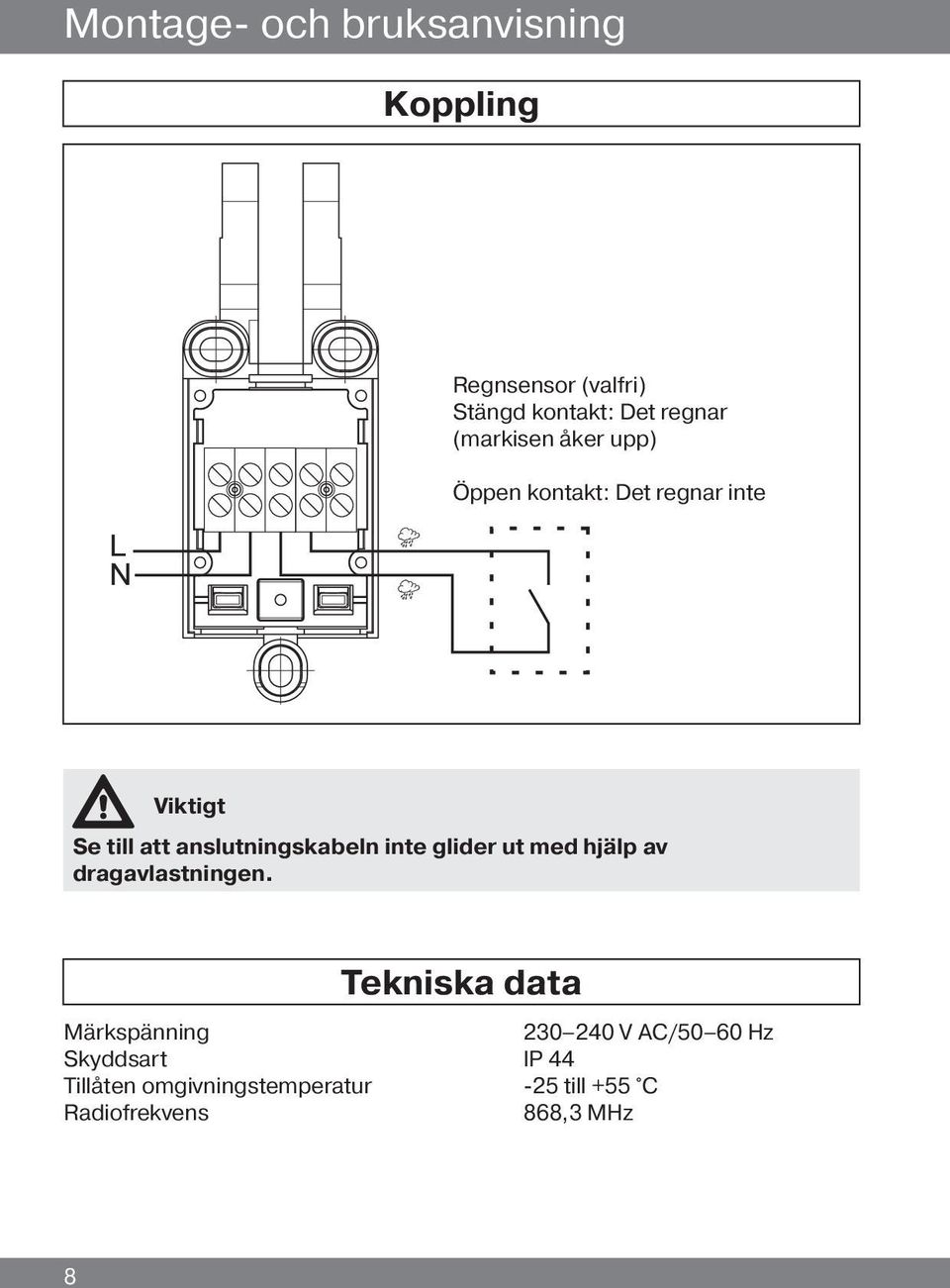 inte glider ut med hjälp av dragavlastningen.