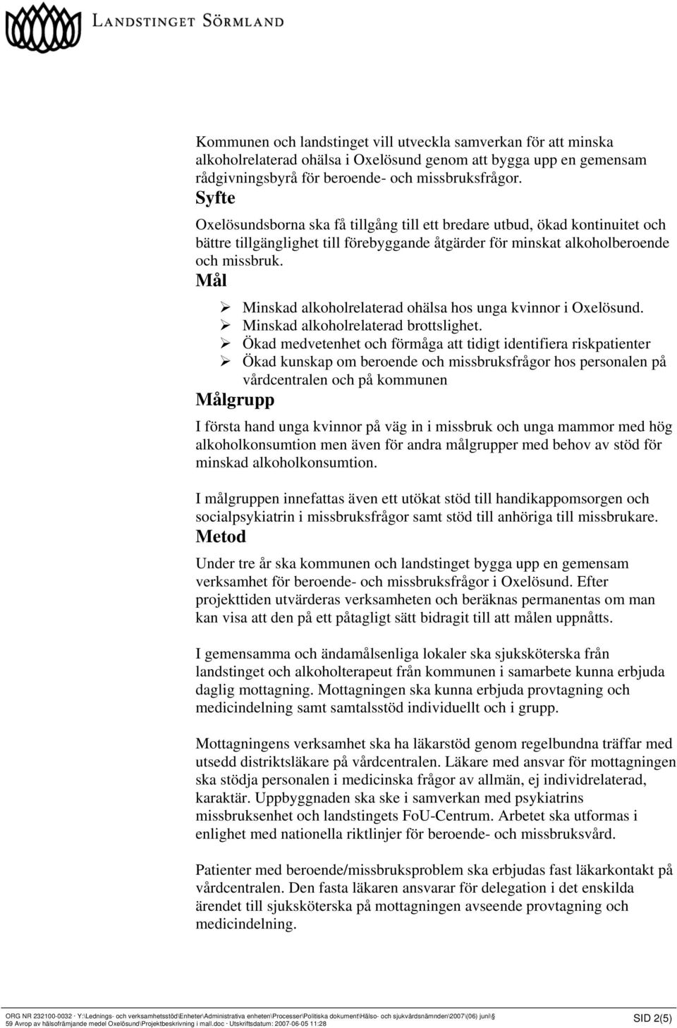 Mål Minskad alkoholrelaterad ohälsa hos unga kvinnor i Oxelösund. Minskad alkoholrelaterad brottslighet.