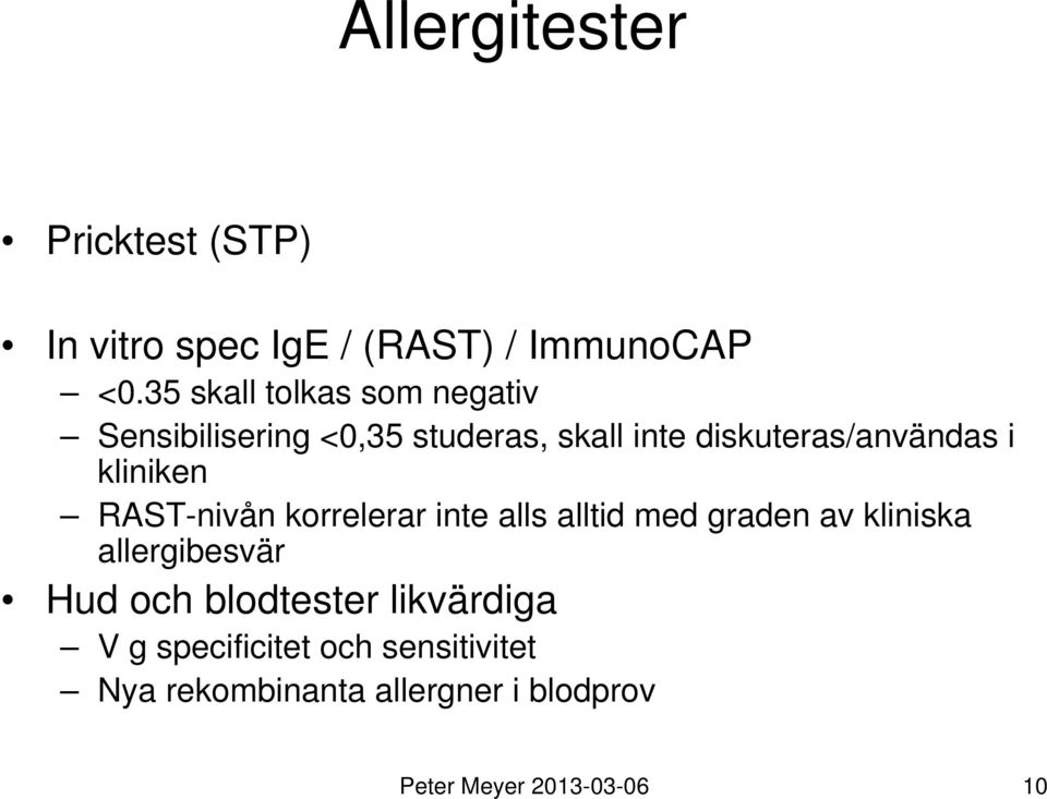 kliniken RAST-nivån korrelerar inte alls alltid med graden av kliniska allergibesvär Hud och