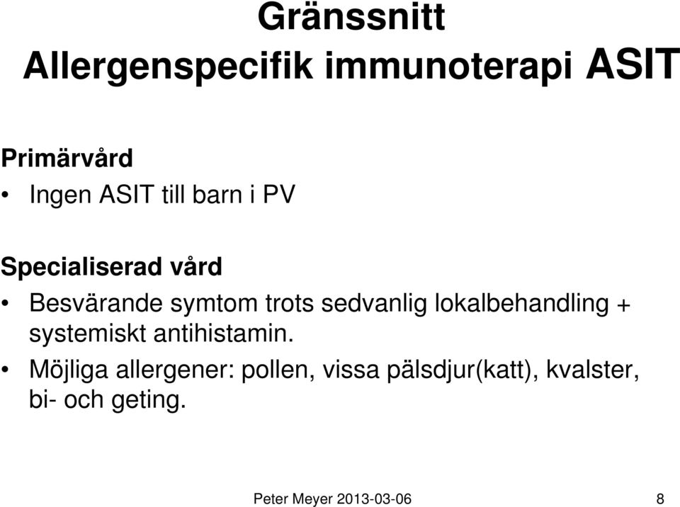 lokalbehandling + systemiskt antihistamin.