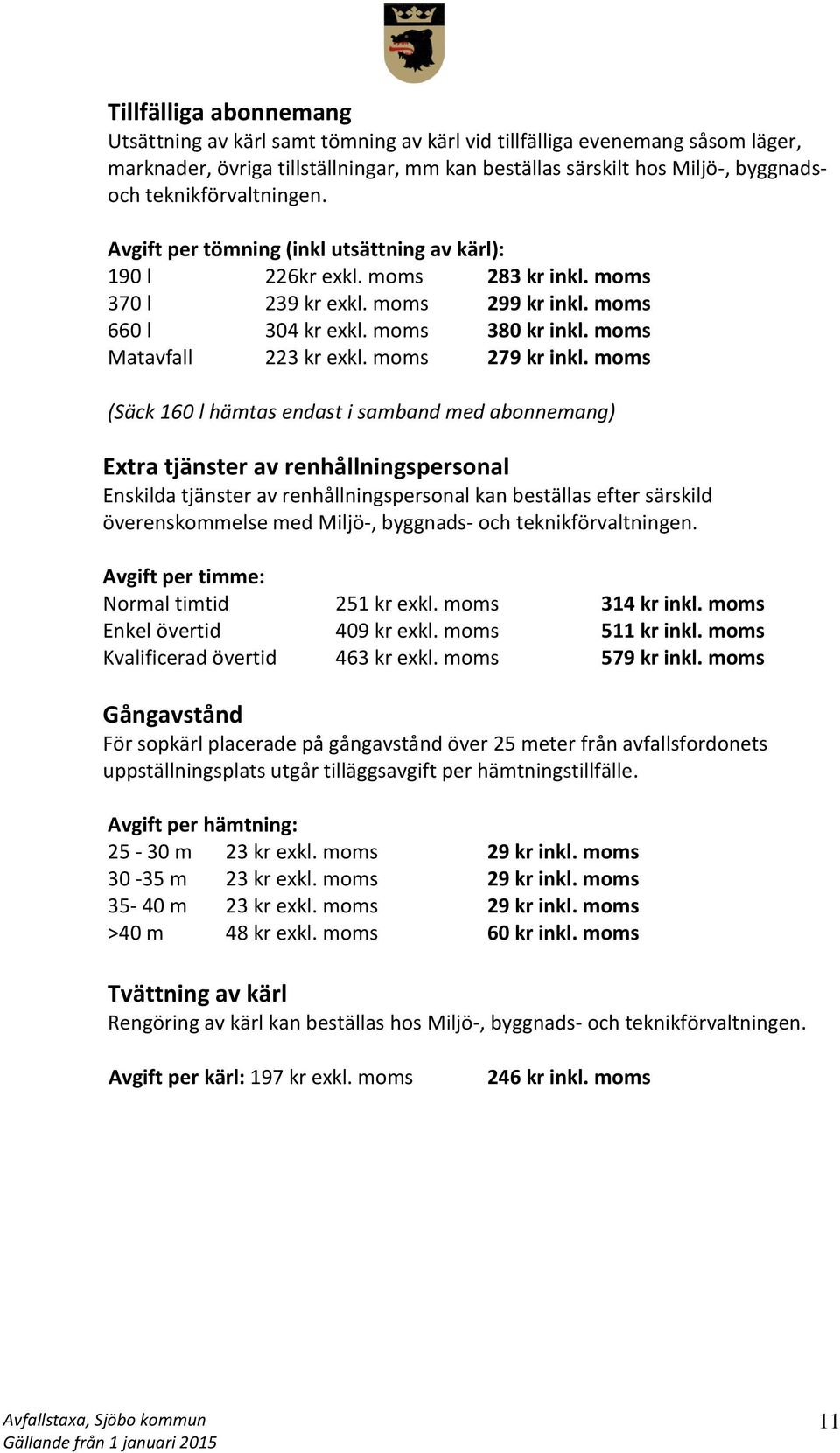 moms Matavfall 223 kr exkl. moms 279 kr inkl.