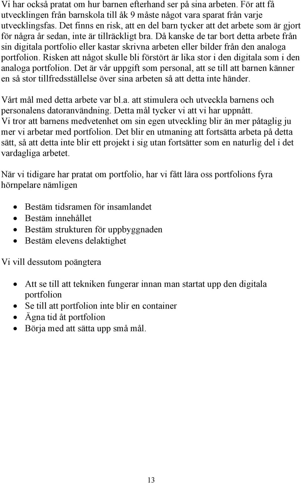 Då kanske de tar bort detta arbete från sin digitala portfolio eller kastar skrivna arbeten eller bilder från den analoga portfolion.