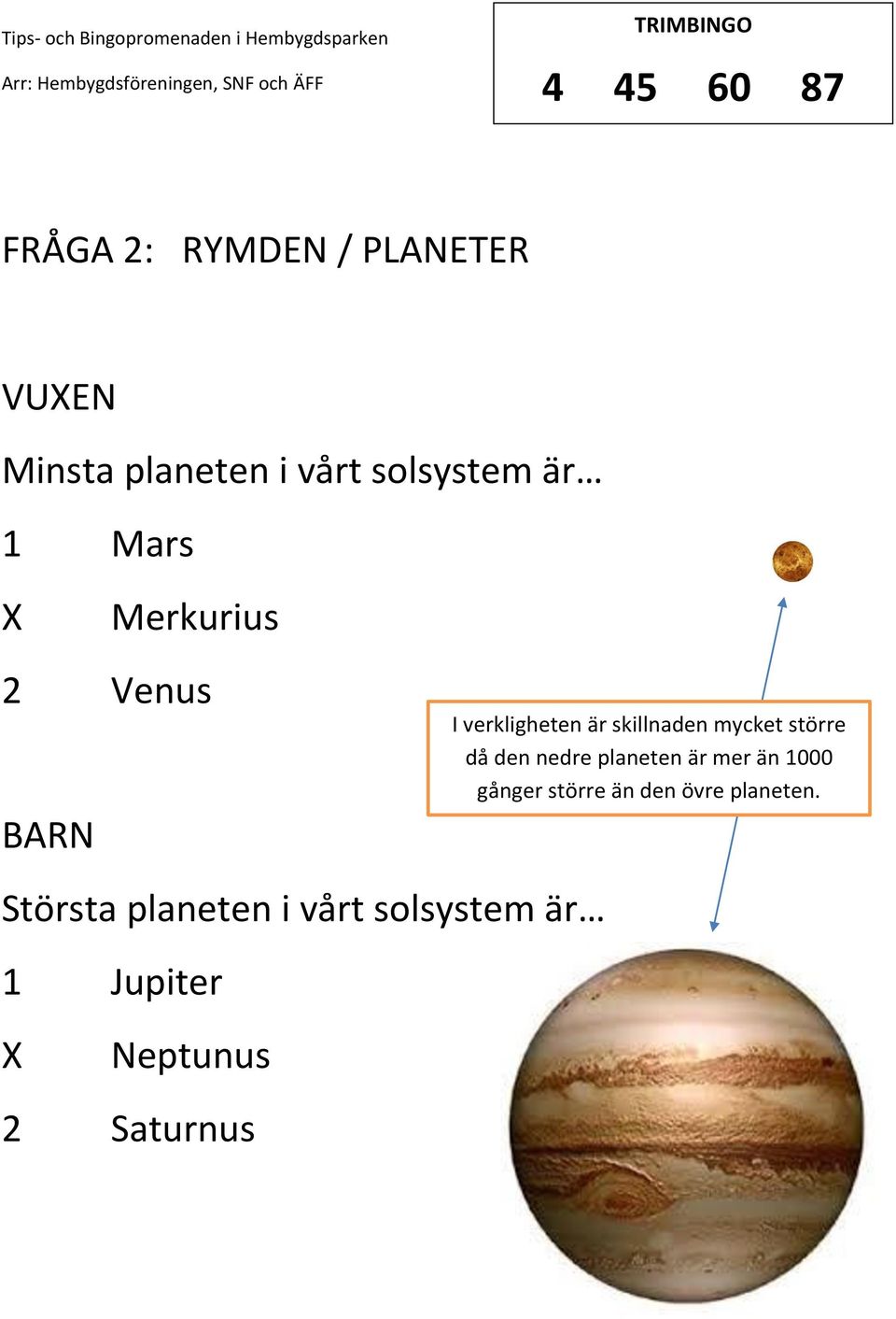 mycket större då den nedre planeten är mer än 1000 gånger större än den