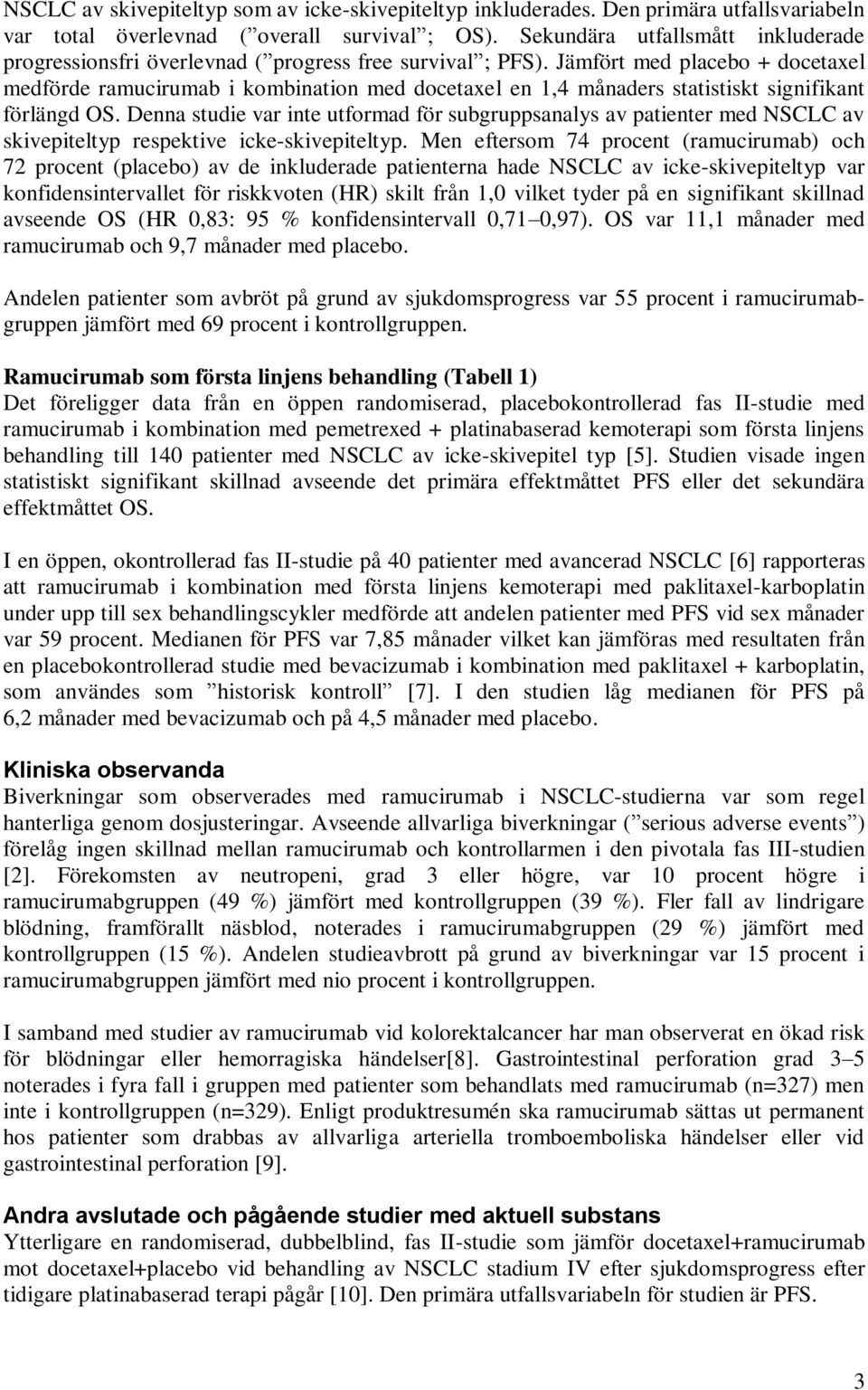 Jämfört med placebo + docetaxel medförde ramucirumab i kombination med docetaxel en 1,4 månaders statistiskt signifikant förlängd OS.