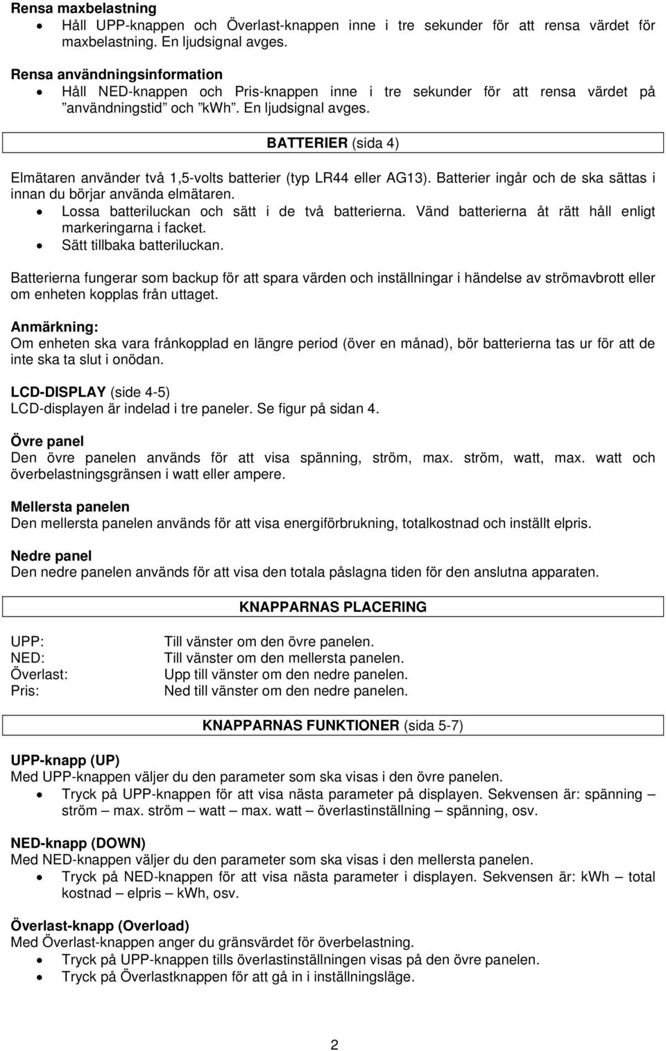 BATTERIER (sida 4) Elmätaren använder två 1,5-volts batterier (typ LR44 eller AG13). Batterier ingår och de ska sättas i innan du börjar använda elmätaren.