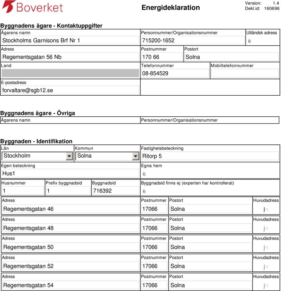 Postnummer Postort 170 66 Utländsk adress Land E-postadress forvaltare@sgb12.