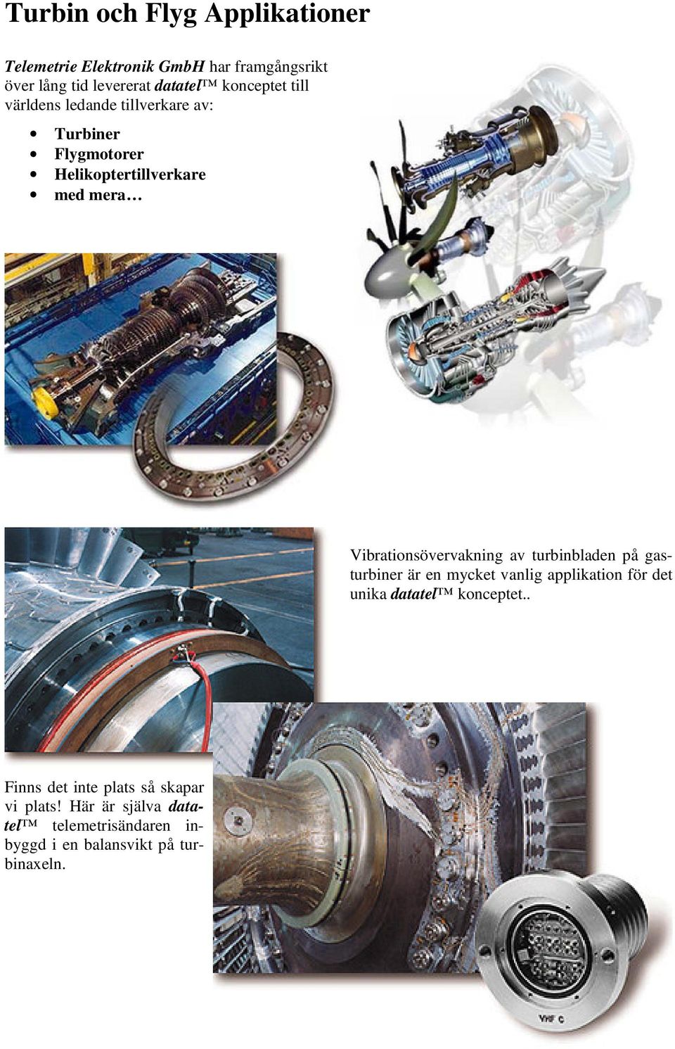 Vibrationsövervakning av turbinbladen på gasturbiner är en mycket vanlig applikation för det unika datatel