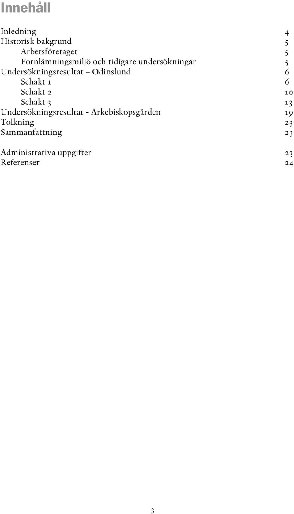 Odinslund 6 Schakt 1 6 Schakt 2 10 Schakt 3 13 Undersökningsresultat -