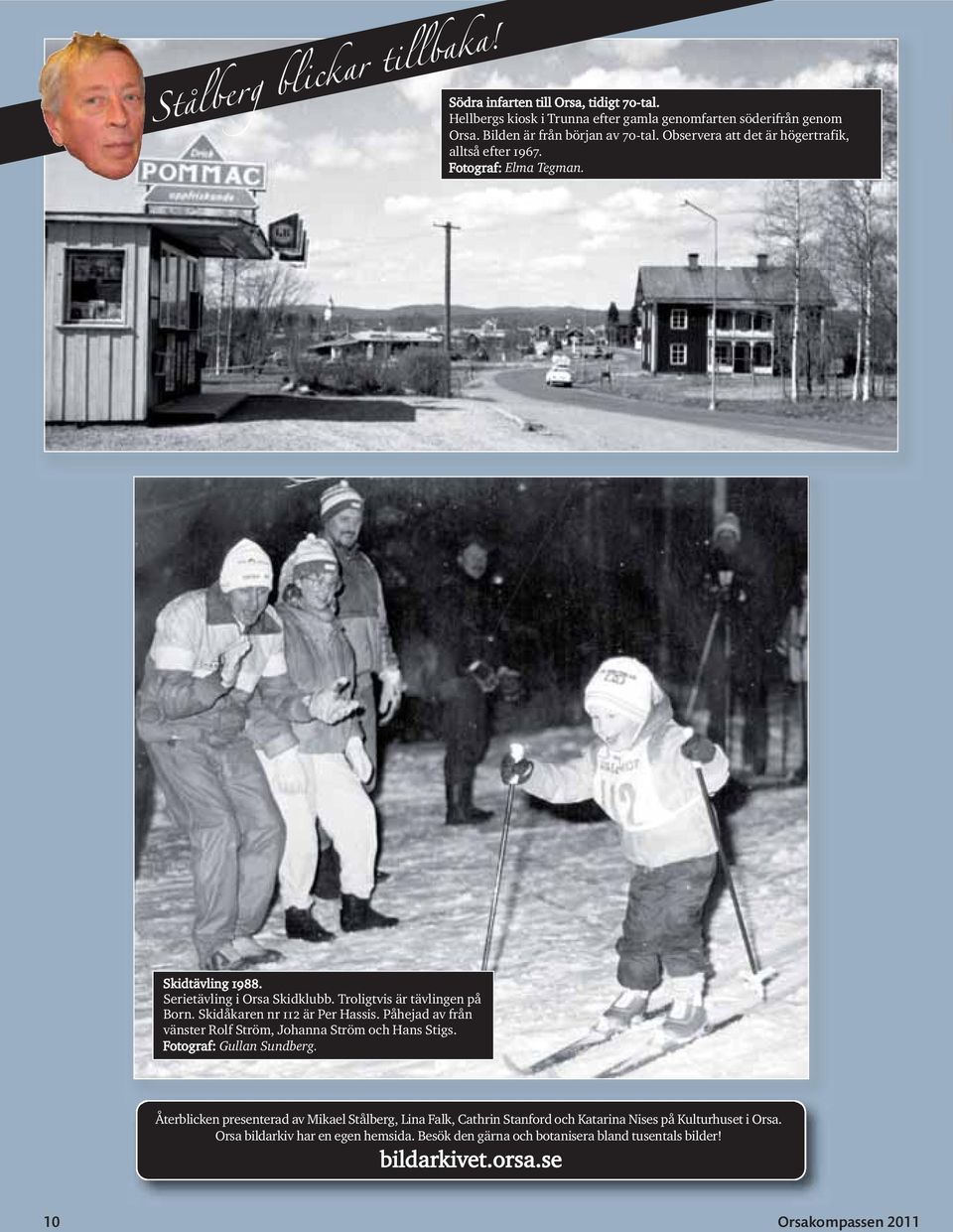 Skidåkaren nr 112 är Per Hassis. Påhejad av från vänster Rolf Ström, Johanna Ström och Hans Stigs. Fotograf: Gullan Sundberg.