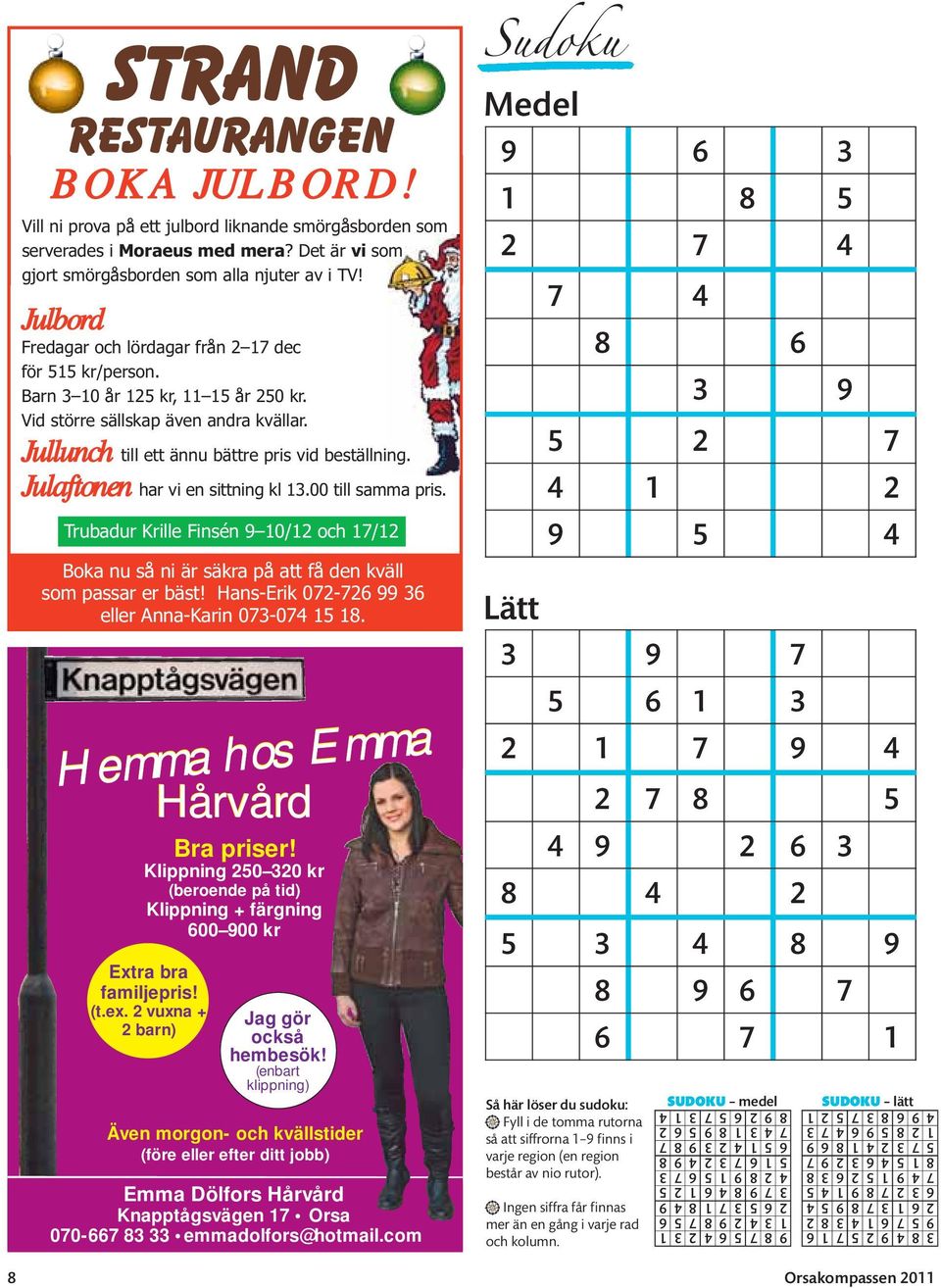 Julaftonen har vi en sittning kl 13.00 till samma pris. Trubadur Krille Finsén 9 10/12 och 17/12 Boka nu så ni är säkra på att få den kväll som passar er bäst!