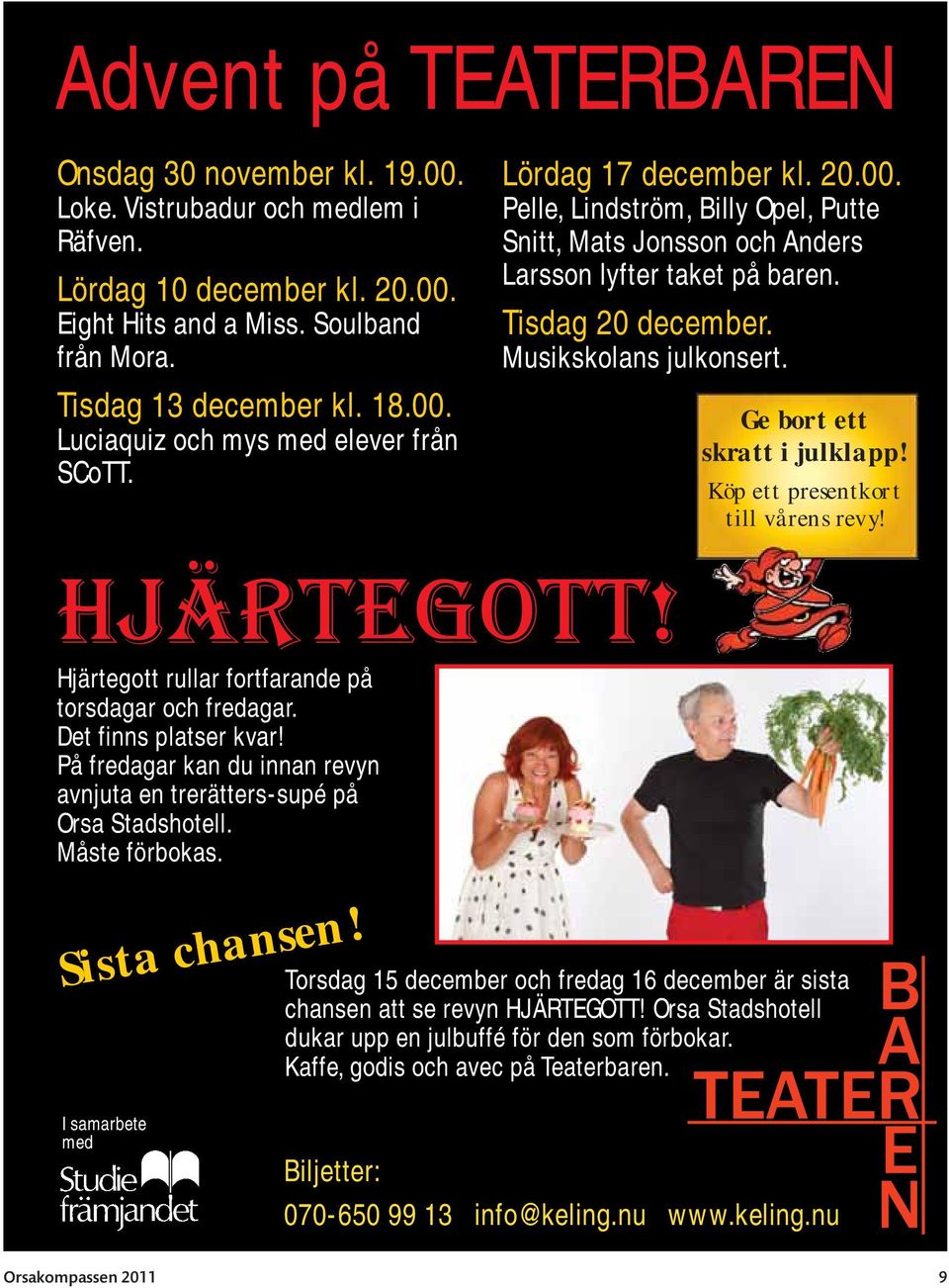 Ge bort ett skratt i julklapp! Köp ett presentkort till vårens revy! HJÄRTEGOTT! Hjärtegott rullar fortfarande på torsdagar och fredagar. Det finns platser kvar!